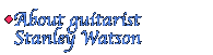 About guitarist Stanley Watson